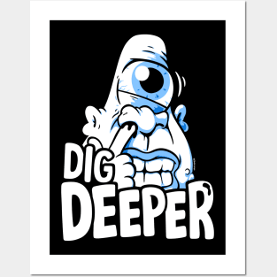 Dig Deeper Posters and Art